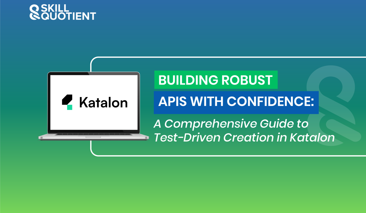 Building Robust APIs With Confidence: A Comprehensive Guide To Test-Driven Creation In Katalon